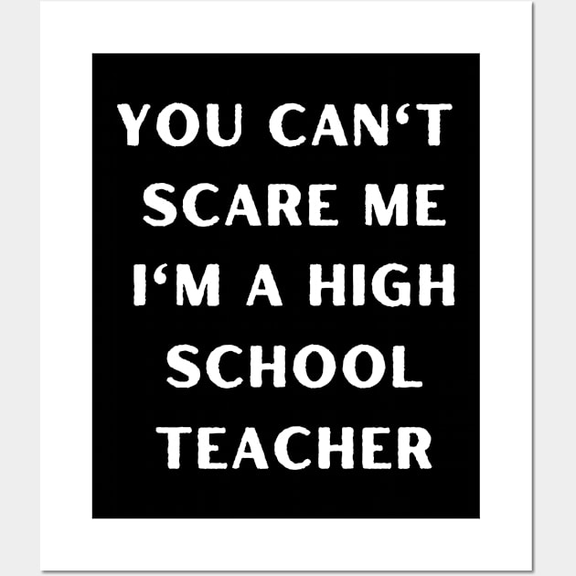 You can't scare me i'm a High School Teacher. Halloween Wall Art by Project Charlie